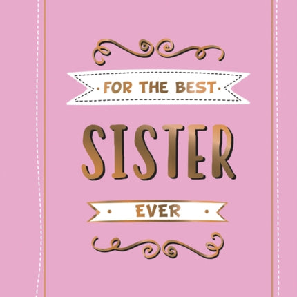 For the Best Sister Ever: The Perfect Gift to Give to Your Favourite Sibling