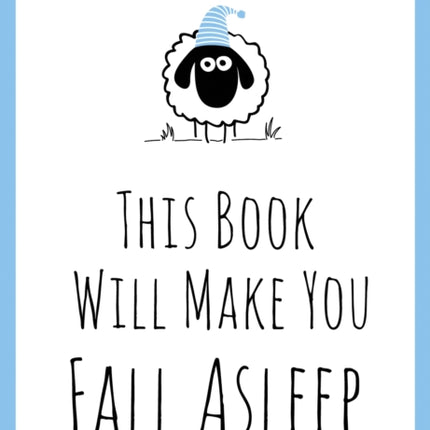 This Book Will Make You Fall Asleep: Tips, Quotes, Puzzles and Sheep-Counting to Help You Snooze