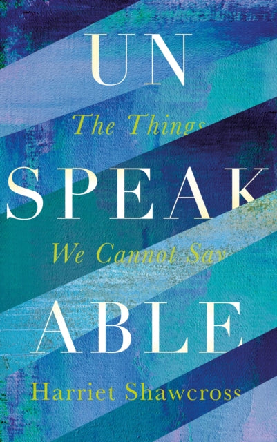 Unspeakable: The Things We Cannot Say