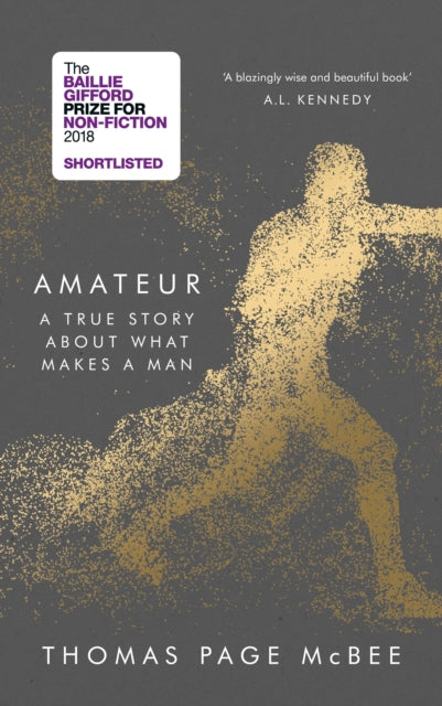 Amateur: A True Story About What Makes a Man