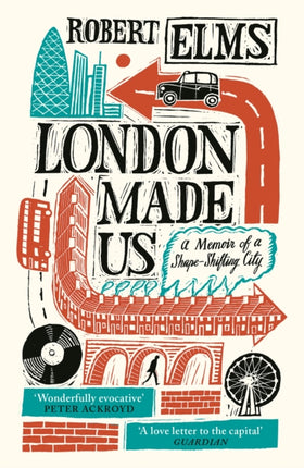 London Made Us: A Memoir of a Shape-Shifting City