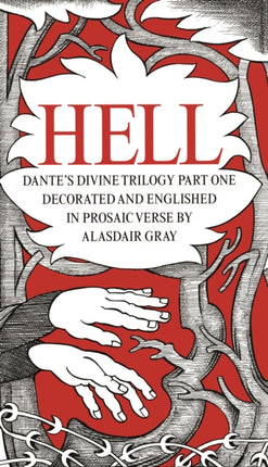 HELL: Dante's Divine Trilogy Part One. Decorated and Englished in Prosaic Verse by Alasdair Gray