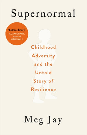 Supernormal: Childhood Adversity and the Untold Story of Resilience