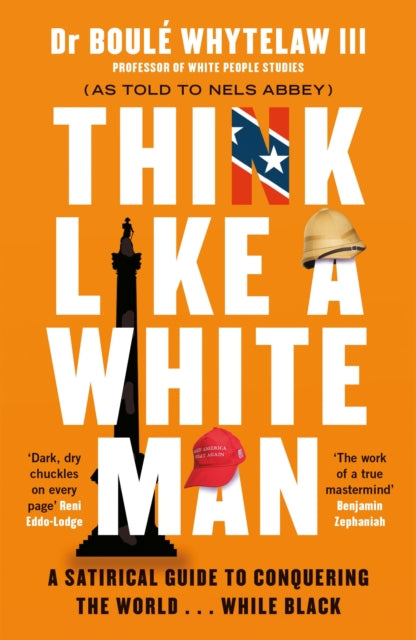 Think Like a White Man: A Satirical Guide to Conquering the World . . . While Black