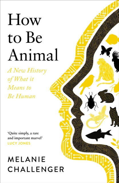 How to Be Animal: A New History of What it Means to Be Human