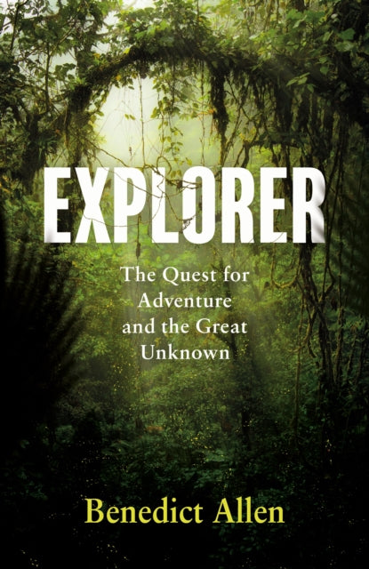 Explorer: The Quest for Adventure and the Great Unknown