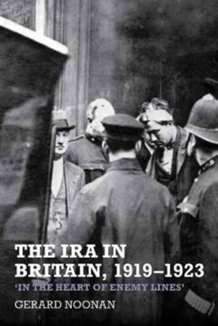 The IRA in Britain, 1919–1923: ‘In the Heart of Enemy Lines’