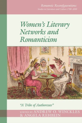 Women's Literary Networks and Romanticism: "A Tribe of Authoresses"