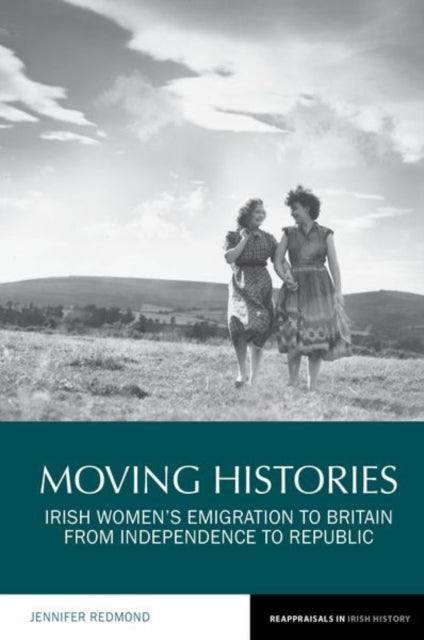 Moving Histories: Irish Women’s Emigration to Britain from Independence to Republic