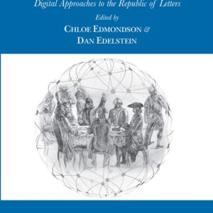 Networks of Enlightenment: Digital Approaches to the Republic of Letters