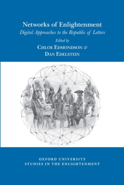 Networks of Enlightenment: Digital Approaches to the Republic of Letters