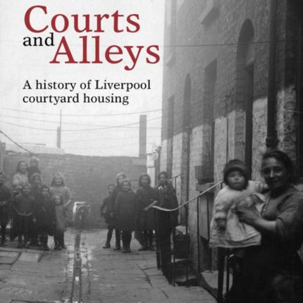 Courts and Alleys: A history of Liverpool courtyard housing