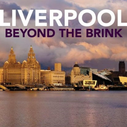 Liverpool Beyond the Brink: The Remaking of a Post Imperial City