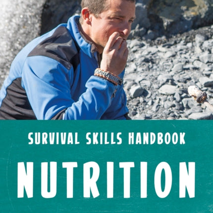 Bear Grylls Survival Skills: Nutrition