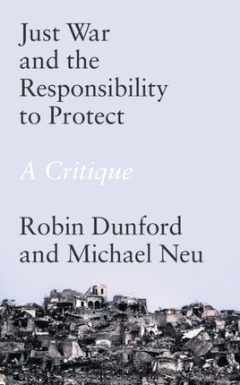 Just War and the Responsibility to Protect: A Critique