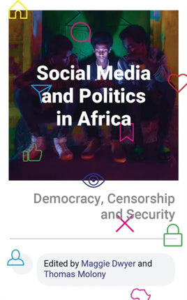 Social Media and Politics in Africa: Democracy, Censorship and Security