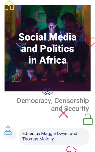 Social Media and Politics in Africa: Democracy, Censorship and Security