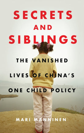 Secrets and Siblings: The Vanished Lives of China's One Child Policy