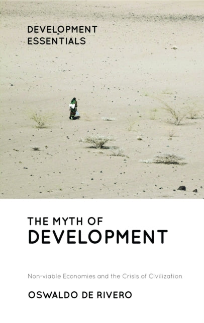 The Myth of Development: Non-viable Economies and the Crisis of Civilization