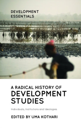 A Radical History of Development Studies: Individuals, Institutions and Ideologies