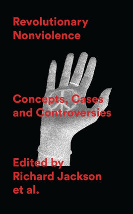 Revolutionary Nonviolence: Concepts, Cases and