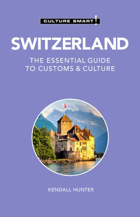 Switzerland - Culture Smart!: The Essential Guide to Customs & Culture