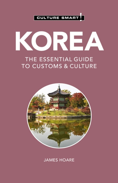 Korea - Culture Smart!: The Essential Guide to Customs & Culture