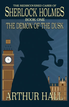 The Demon of the Dusk: The rediscovered cases of Sherlock Holmes Book 1