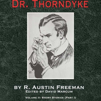 The Complete Dr. Thorndyke - Volume 2: Short Stories (Part I): John Thorndyke's Cases - The Singing Bone, The Great Portrait Mystery and Apocryphal Material