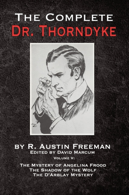 The Complete Dr. Thorndyke - Volume V: The