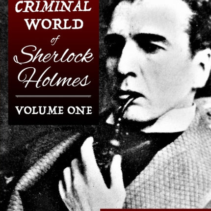 The Criminal World Of Sherlock Holmes - Volume One