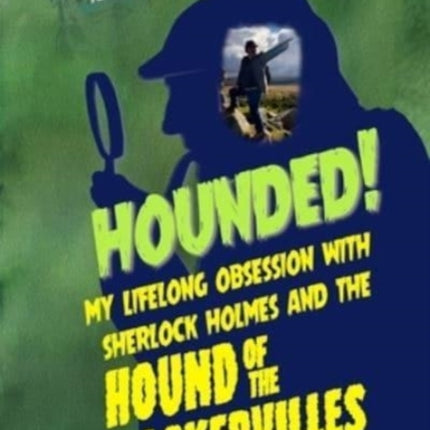 Hounded: My lifelong obsession with Sherlock Holmes And The Hound of The Baskervilles