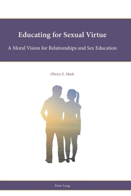 Educating for Sexual Virtue: A Moral Vision for