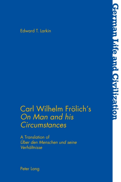 Carl Wilhelm Froelich’s «On Man and his Circumstances»: A Translation of «Ueber den Menschen und seine Verhaeltnisse»