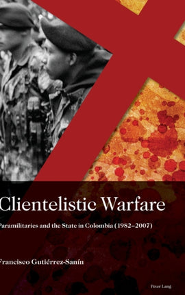Clientelistic Warfare: Paramilitaries and the