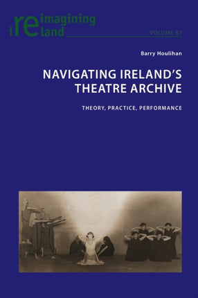 Navigating Ireland's Theatre Archive: Theory,