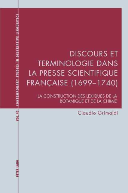 Discours Et Terminologie Dans La Presse Scientifique Française (1699-1740): La Construction Des Lexiques de la Botanique Et de la Chimie