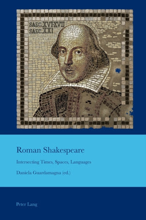 Roman Shakespeare: Intersecting Times, Spaces,
