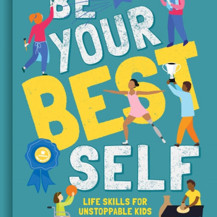 Be Your Best Self: Life Skills For Unstoppable