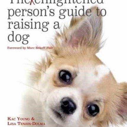 The Supposedly Enlightened Person's Guide to Raising a Dog