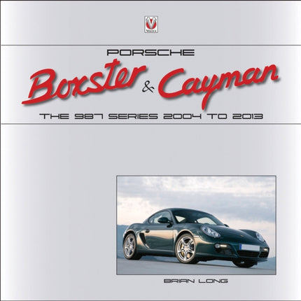 Porsche Boxster & Cayman: The 987 Series 2005 to 2012