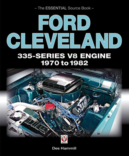 Ford Cleveland 335-Series V8 Engine 1970 to 1982: The Essential Source Book