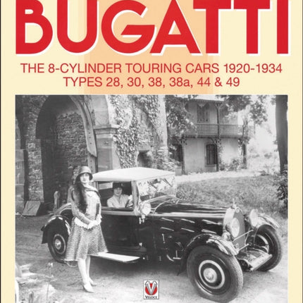 Bugatti - The 8-Cylinder Touring Cars 1920-34: The 8-Cylinder Touring Cars 1920-1934 - Types 28, 30, 38, 38a, 44 & 49