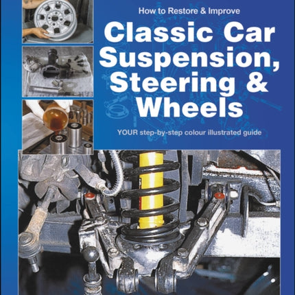 How to Restore & Improve Classic Car Suspension, Steering & Wheels