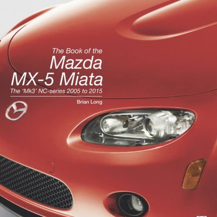 The Book of the Mazda MX-5 Miata: The 'Mk3' NC-series 2005 to 2015