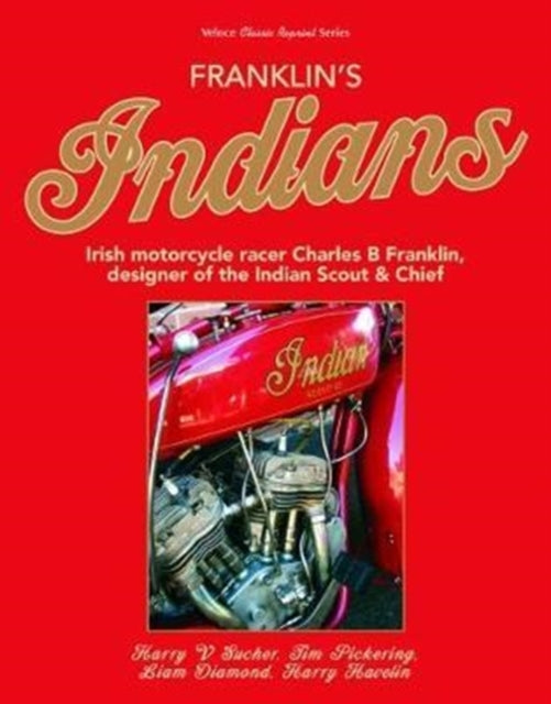 Franklin's Indians: Irish motorcycle racer Charles B Franklin, designer of the Indian Chief