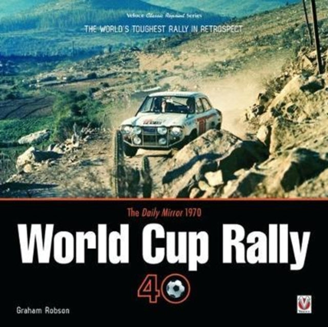 The Daily Mirror 1970 World Cup Rally 40: The World's Toughest Rally in Retrospect