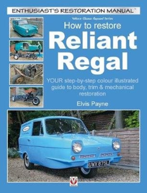 Reliant Regal, How to Restore: YOUR step-by-step colour illustrated guide to body, trim & mechanical restoration