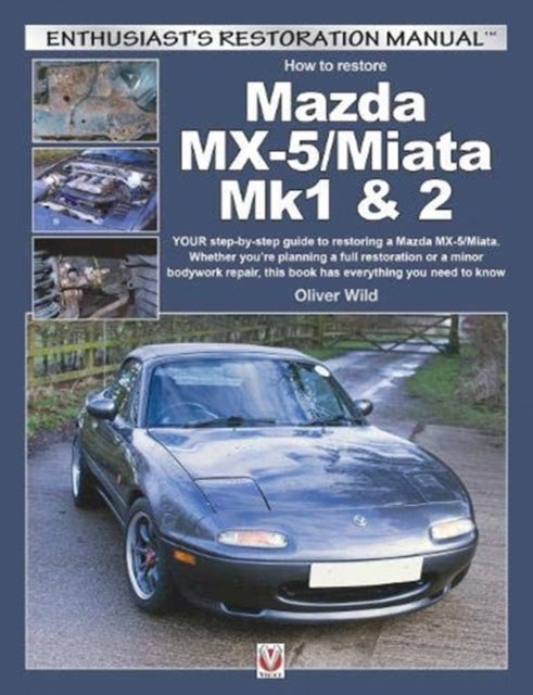 Mazda MX-5/Miata Mk1 & 2: Enthusiasts Restoration Manual