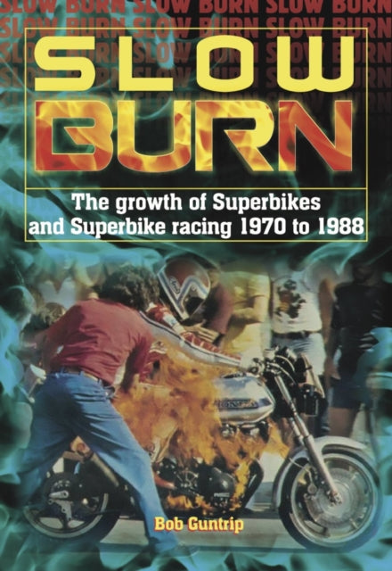 Slow Burn - The growth Superbikes & Superbike racing 1970 to 1988